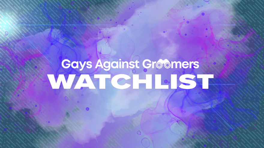 Gays Against Groomers Launches Watchlist To 'Expose,' 'Document' Supporters Of Gender Theory, Transition Of Minors