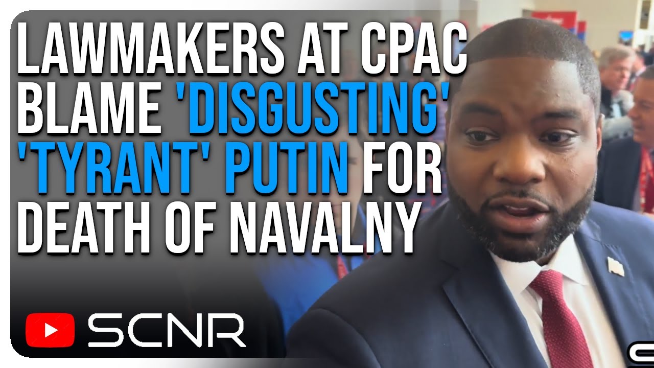 Lawmakers at CPAC Blame 'DISGUSTING' 'TYRANT' PUTIN for Death of Navalny | SCNR