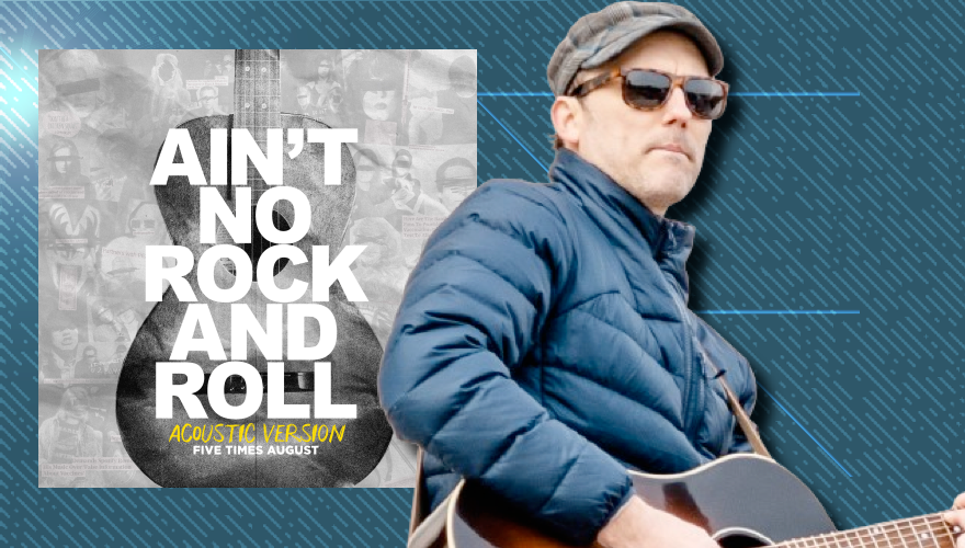 Five Times August Releases Acoustic Version Of 'Ain't No Rock And Roll'